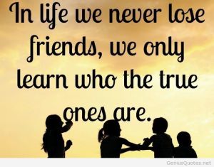 In-life-we-never-lose-friends